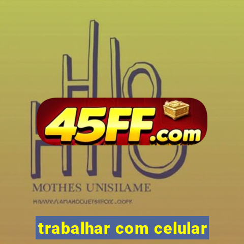 trabalhar com celular